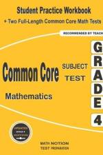 Common Core Subject Test Mathematics Grade 4: Student Practice Workbook + Two Full-Length Common Core Math Tests af Michael Smith