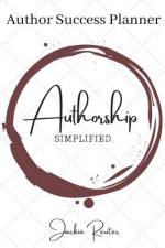 The Authorship, Simplified Author Success Planner af Jackie Reuter