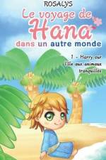 Le voyage de Hana, dans un autre monde: Harry sur l'île aux animaux tranquilles af Rosalys