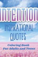 Intention Inspirational Quotes Coloring Book For Adults and Teens with Floral Motifs af Michele Collins