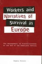 Workers and Narratives of Survival in Europe: The Management of Precariousness at the End of the Twentieth Century af Angela Procoli