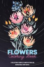 Flowers Coloring Book with Quotes: A Beautiful Coloring Book Both Inspirational and Funny Quotes Every Page af Rainbow Hit