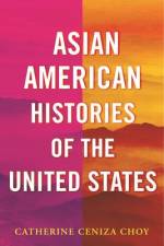Asian American Histories of the United States af Catherine Ceniza Choy