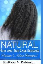 Natural Hair and Skin Care Remedies (Volume I: Hair Remedies) af Brittany Robinson