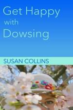 Get Happy with Dowsing: Change Unhealthy Patterns af Susan Joan Collins
