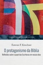O protagonismo da Bíblia: Reflexões sobre o papel das Escrituras em nossos dias af Estevan F. Kirschner