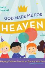 God Made Me for Heaven
