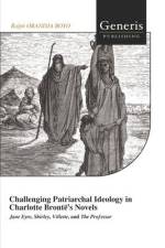 Challenging Patriarchal Ideology in Charlotte Brontë's Novels af Ralph Obandja Boyo