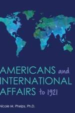 Americans and International Affairs to 1921 af Nicole M. Phelps