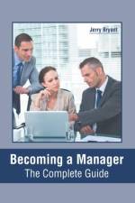Becoming a Manager: The Complete Guide af Jerry Bryant