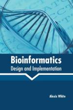 Bioinformatics: Design and Implementation af Alexis White