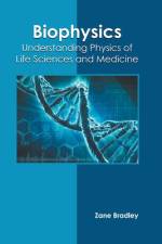 Biophysics: Understanding Physics of Life Sciences and Medicine af Zane Bradley