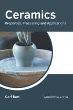 Ceramics: Properties, Processing and Applications af Carl Burt