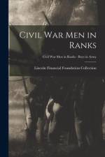 Civil War Men in Ranks; Civil War Men in Ranks - Boys in Army af Lincoln Financial Foundation Collection