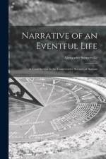 Narrative of an Eventful Life [microform]: a Contribution to the Conservative Science of Nations af Alexander Somerville