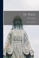 St. Paul: His Life and Times af James Iverach
