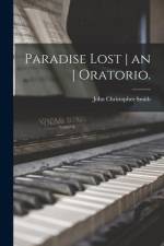 Paradise Lost an Oratorio. af John Christopher Smith