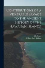 Contributions of a Venerable Savage to the Ancient History of the Hawaiian Islands. af Jules Remy