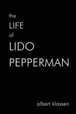 The Life of Lido Pepperman af Albert Peter Klassen