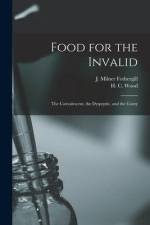 Food for the Invalid: the Convalescent, the Dyspeptic, and the Gouty af J. Milner Fothergill