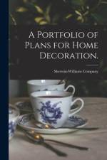 A Portfolio of Plans for Home Decoration. af Sherwin-Williams Company