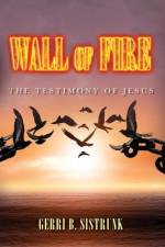 Wall of Fire: The Testimony of Jesus af Gerri B. Sistrunk