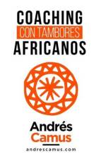 Coaching Con Tambores Africanos: Un Arte Milenario para las Empresas del siglo XXI af Andrés Camus Parra