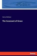 The Covenant of Grace af Henry Wallace