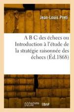 A B C des échecs ou Introduction à l'étude de la stratégie raisonnée des échecs af Jean-Louis Preti