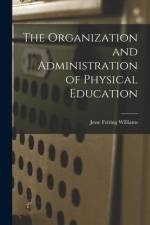 The Organization and Administration of Physical Education af Jesse Feiring Williams