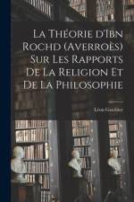 La théorie d'Ibn Rochd (Averroès) sur les rapports de la religion et de la philosophie af Leon Gauthier