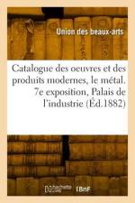 Catalogue des oeuvres et des produits modernes, le métal. 7e exposition, Palais de l'industrie af Union Des Beaux-Arts