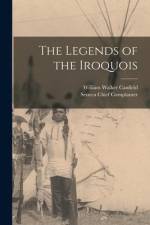 The Legends of the Iroquois af William Walker Canfield
