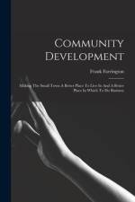 Community Development: Making The Small Town A Better Place To Live In And A Better Place In Which To Do Business af Frank Farrington