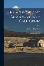 The Missions and Missionaries of California: Index to Vols. II-IV; Index af Zephyrin Engelhardt