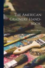 The American Grainers' Hand-book af John W. Masury