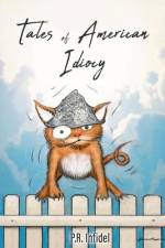 Tales of American Idiocy af P. R. Infidel