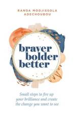 Braver, Bolder, Better af Randa M Adechoubou