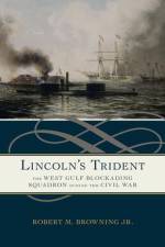 Lincoln's Trident: The West Gulf Blockading Squadron During the Civil War af Robert M. Browning Jr