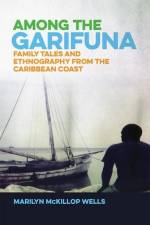 Among the Garifuna: Family Tales and Ethnography from the Caribbean Coast af Marilyn Mckillop Wells
