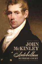 John McKinley and the Antebellum Supreme Court: Circuit Riding in the Old Southwest af Steven P. Brown