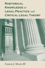 Rhetorical Knowledge in Legal Practice and Critical Legal Theory af Francis J. Mootz