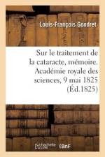 Sur le traitement de la cataracte, mémoire. Académie royale des sciences, 9 mai 1825 af Louis-François Gondret