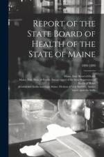 Report of the State Board of Health of the State of Maine; 1898-1899 af Maine State Board of Health