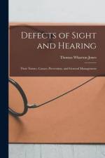 Defects of Sight and Hearing: Their Nature, Causes, Prevention, and General Management af Thomas Wharton Jones