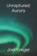 Unraptured: Aurora af Joel Kreger