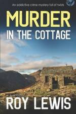 MURDER IN THE COTTAGE an addictive crime mystery full of twists af Roy Lewis