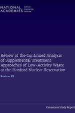 Review of the Continued Analysis of Supplemental Treatment Approaches of Low-Activity Waste at the Hanford Nuclear Reservation: Review #2 af National Academies Of Sciences Engineeri