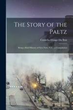 The Story of the Paltz: Being a Brief History of New Paltz, N.Y.; a Compilation af Cornelia Eltinge Du Bois