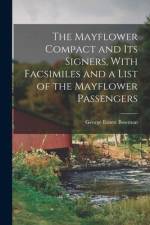 The Mayflower Compact and its Signers, With Facsimiles and a List of the Mayflower Passengers af George Ernest Bowman